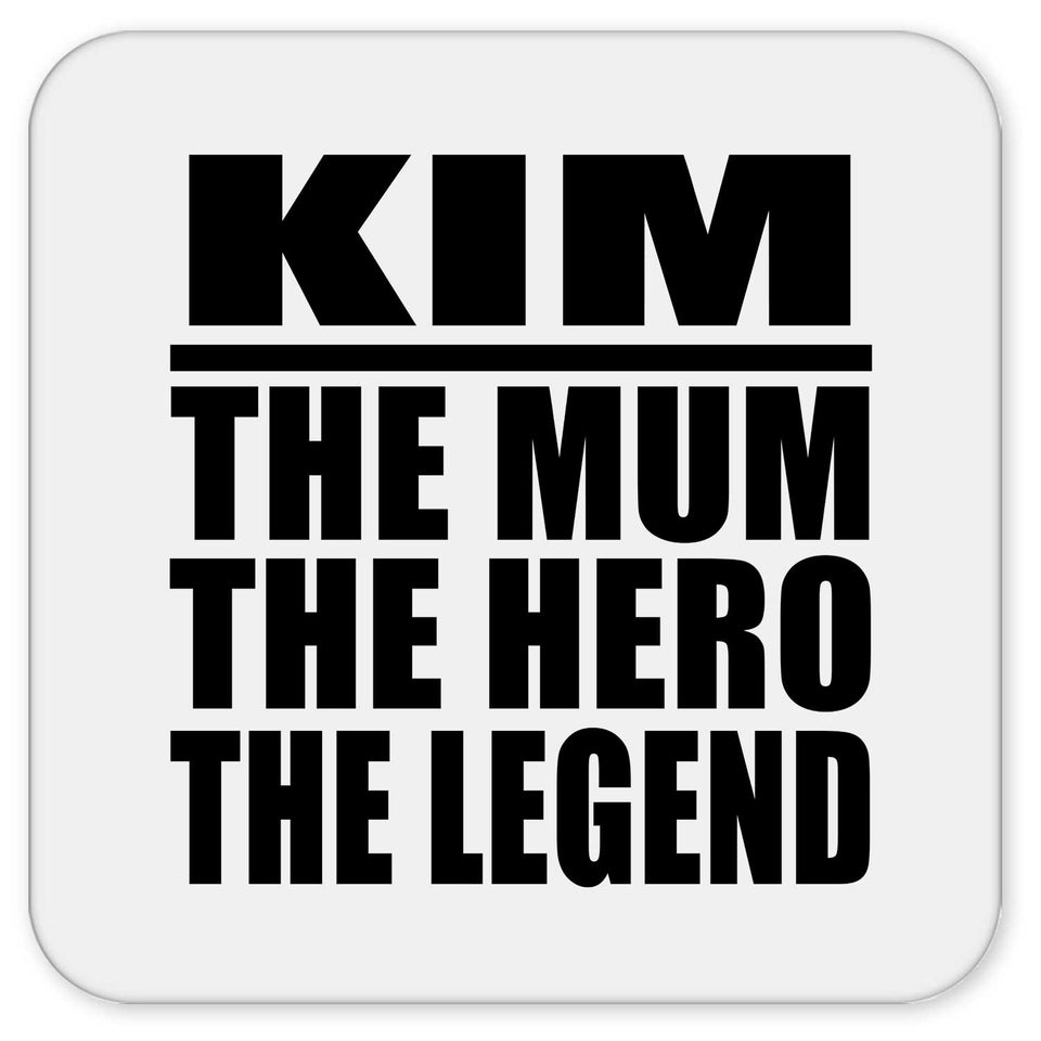 Kim The Mum The Hero The Legend - Drink Coaster