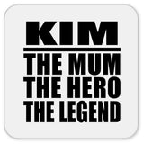 Kim The Mum The Hero The Legend - Drink Coaster