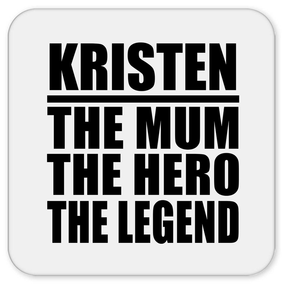 Kristen The Mum The Hero The Legend - Drink Coaster