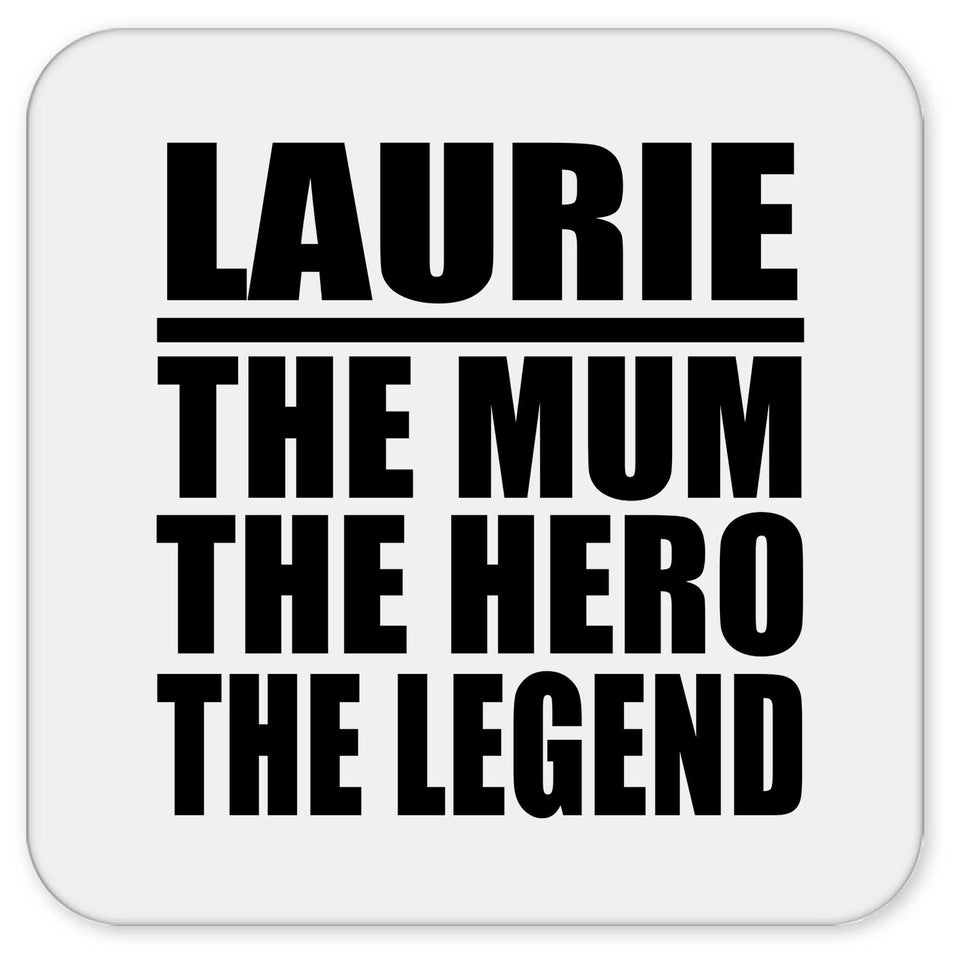 Laurie The Mum The Hero The Legend - Drink Coaster