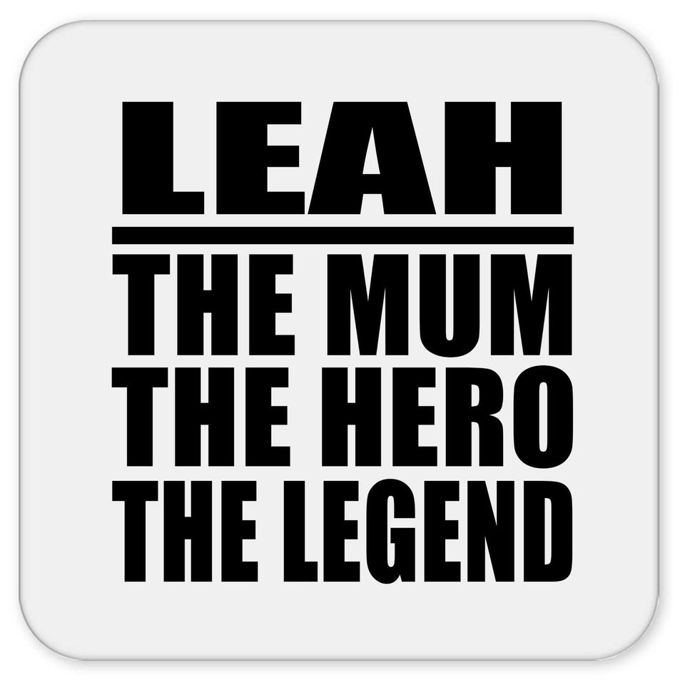 Leah The Mum The Hero The Legend - Drink Coaster