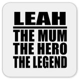 Leah The Mum The Hero The Legend - Drink Coaster