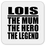 Lois The Mum The Hero The Legend - Drink Coaster