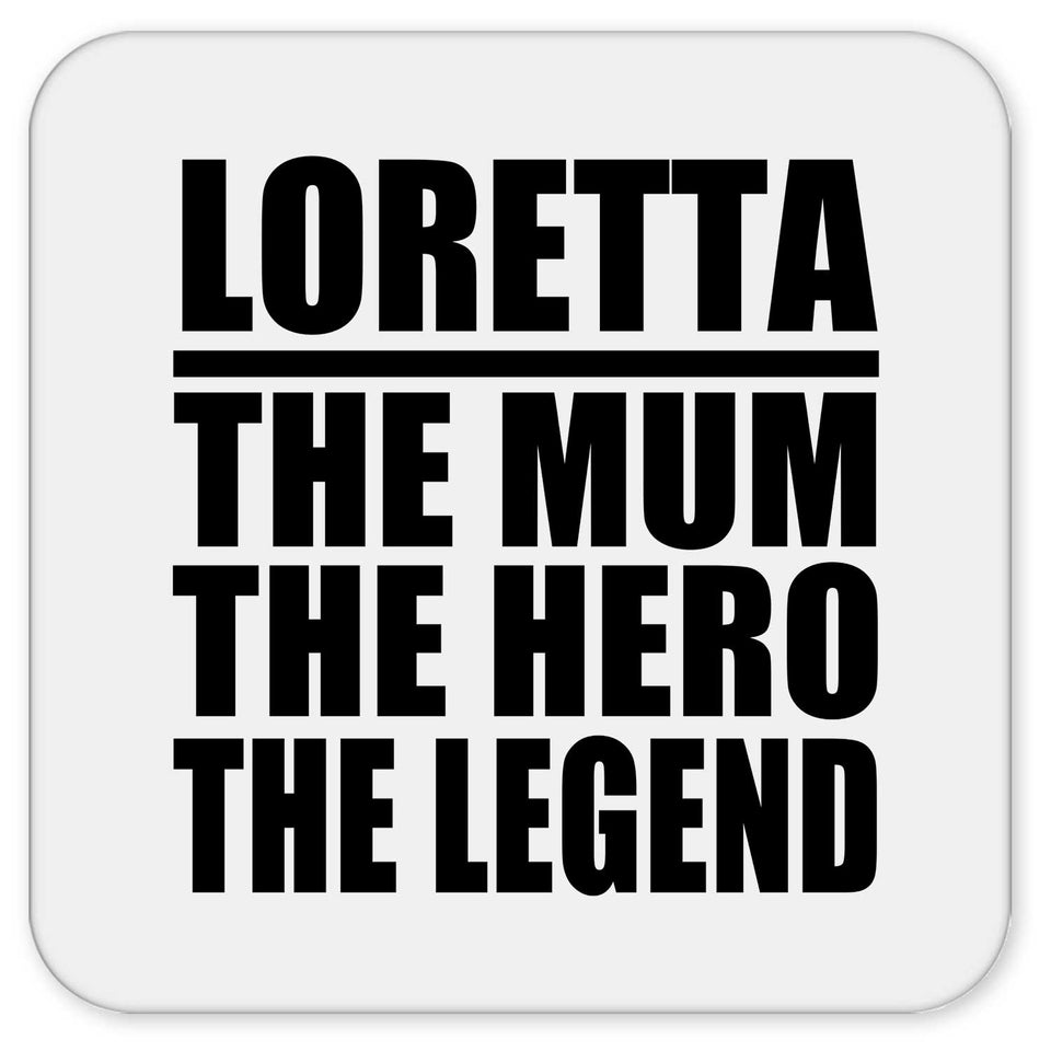 Loretta The Mum The Hero The Legend - Drink Coaster