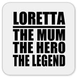 Loretta The Mum The Hero The Legend - Drink Coaster