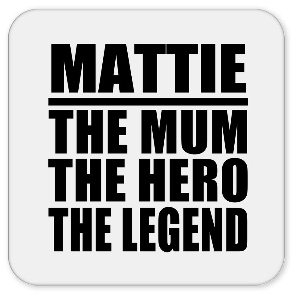 Mattie The Mum The Hero The Legend - Drink Coaster