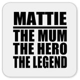 Mattie The Mum The Hero The Legend - Drink Coaster