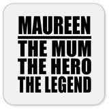 Maureen The Mum The Hero The Legend - Drink Coaster