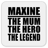 Maxine The Mum The Hero The Legend - Drink Coaster