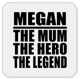 Megan The Mum The Hero The Legend - Drink Coaster