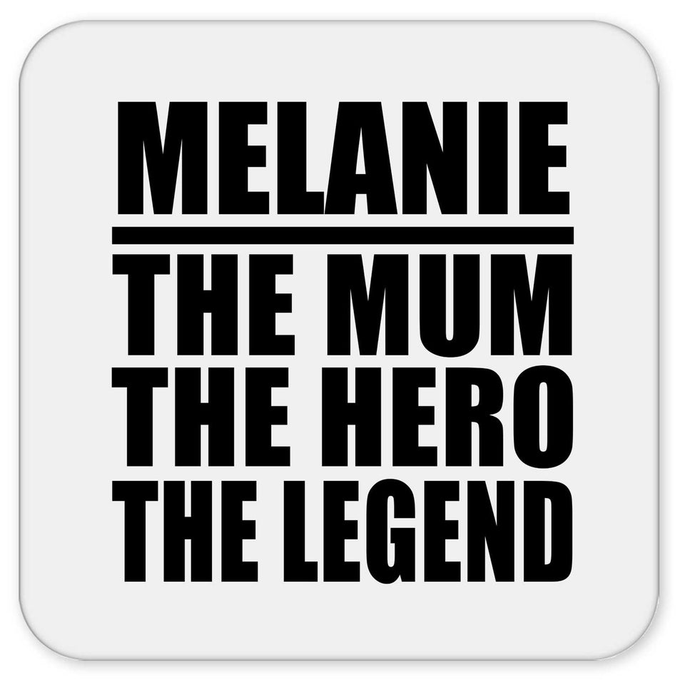 Melanie The Mum The Hero The Legend - Drink Coaster