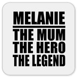 Melanie The Mum The Hero The Legend - Drink Coaster