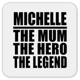 Michelle The Mum The Hero The Legend - Drink Coaster