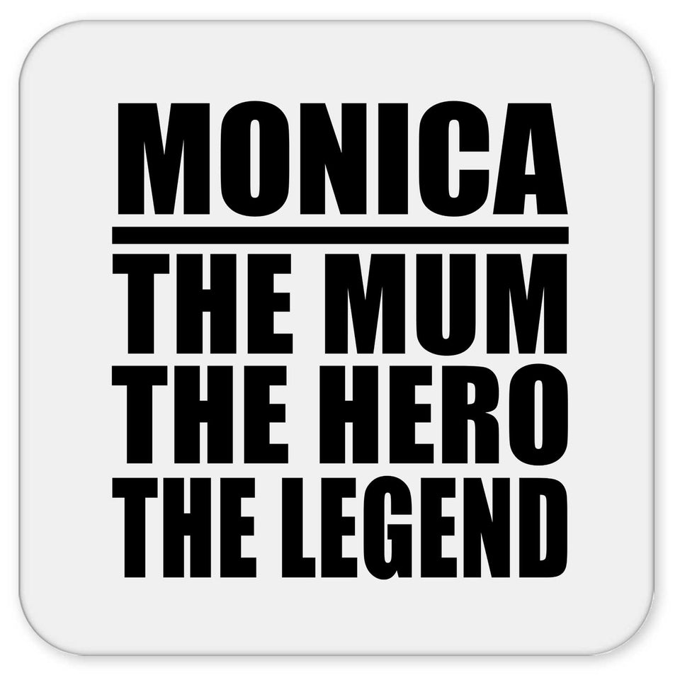 Monica The Mum The Hero The Legend - Drink Coaster