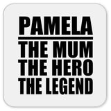Pamela The Mum The Hero The Legend - Drink Coaster