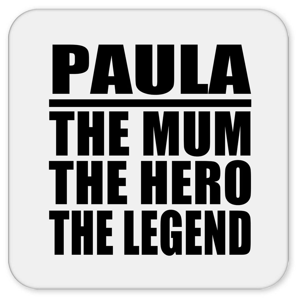 Paula The Mum The Hero The Legend - Drink Coaster