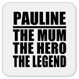 Pauline The Mum The Hero The Legend - Drink Coaster