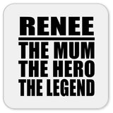 Renee The Mum The Hero The Legend - Drink Coaster