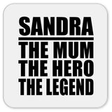 Sandra The Mum The Hero The Legend - Drink Coaster