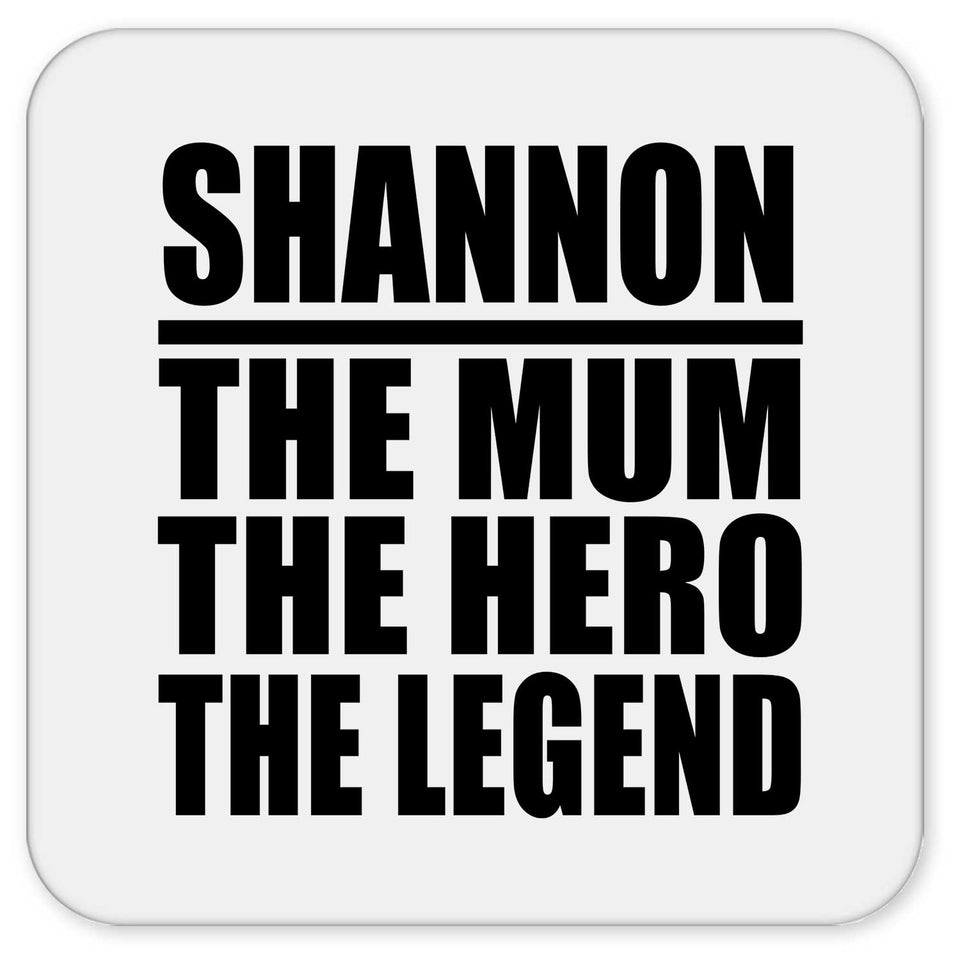 Shannon The Mum The Hero The Legend - Drink Coaster