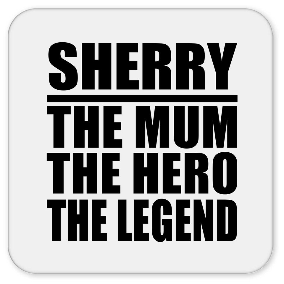 Sherry The Mum The Hero The Legend - Drink Coaster