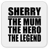Sherry The Mum The Hero The Legend - Drink Coaster