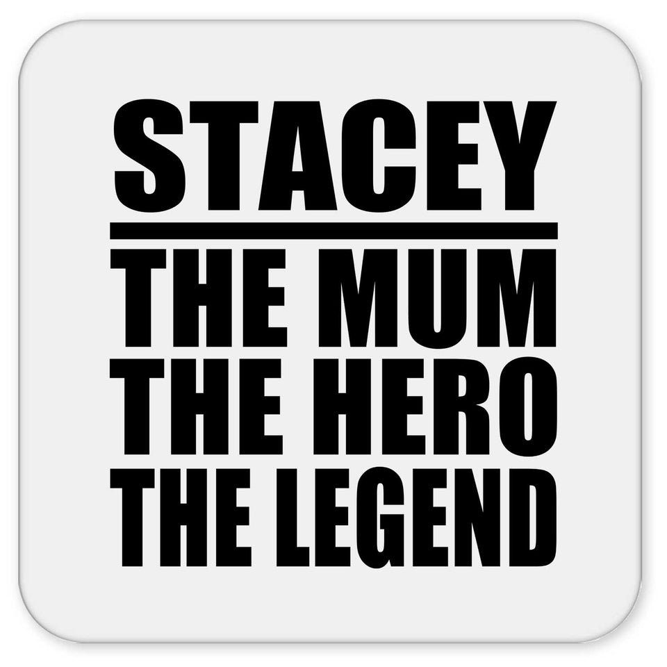 Stacey The Mum The Hero The Legend - Drink Coaster
