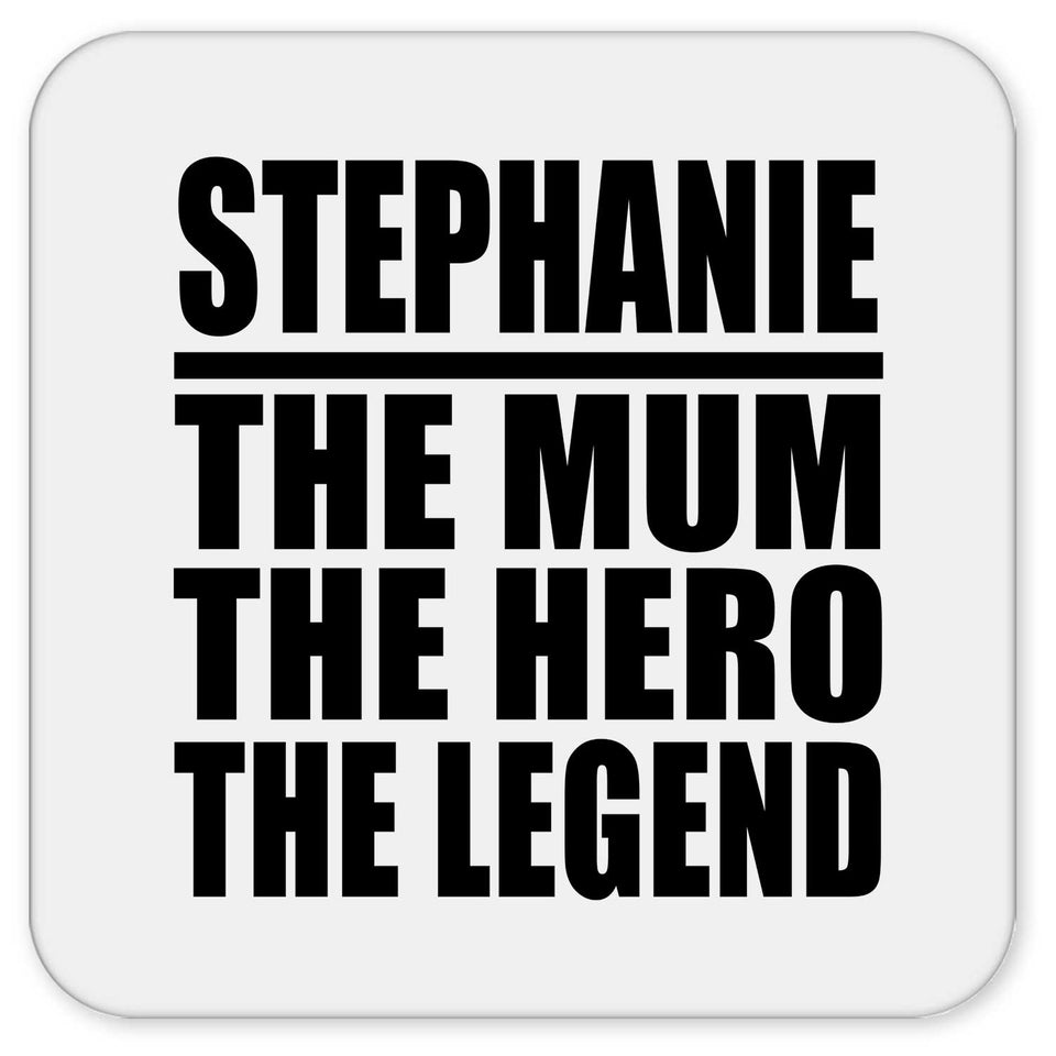 Stephanie The Mum The Hero The Legend - Drink Coaster