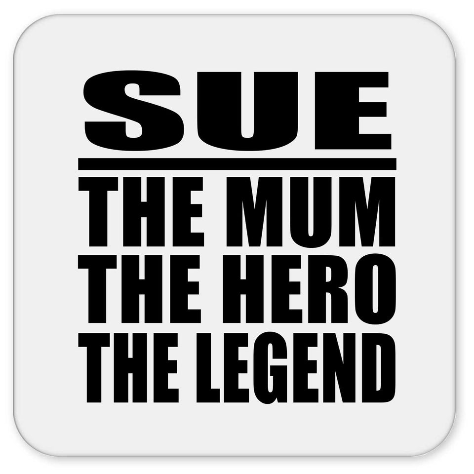 Sue The Mum The Hero The Legend - Drink Coaster