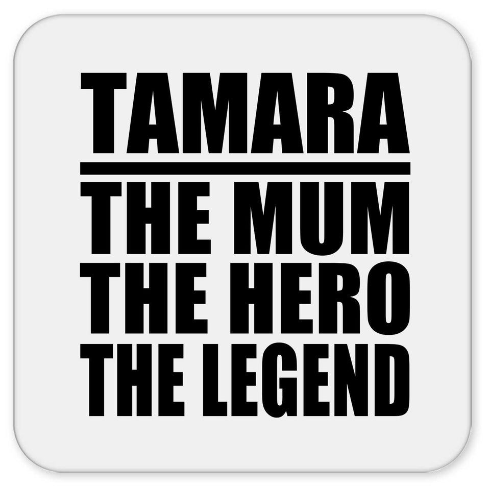 Tamara The Mum The Hero The Legend - Drink Coaster