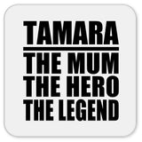 Tamara The Mum The Hero The Legend - Drink Coaster