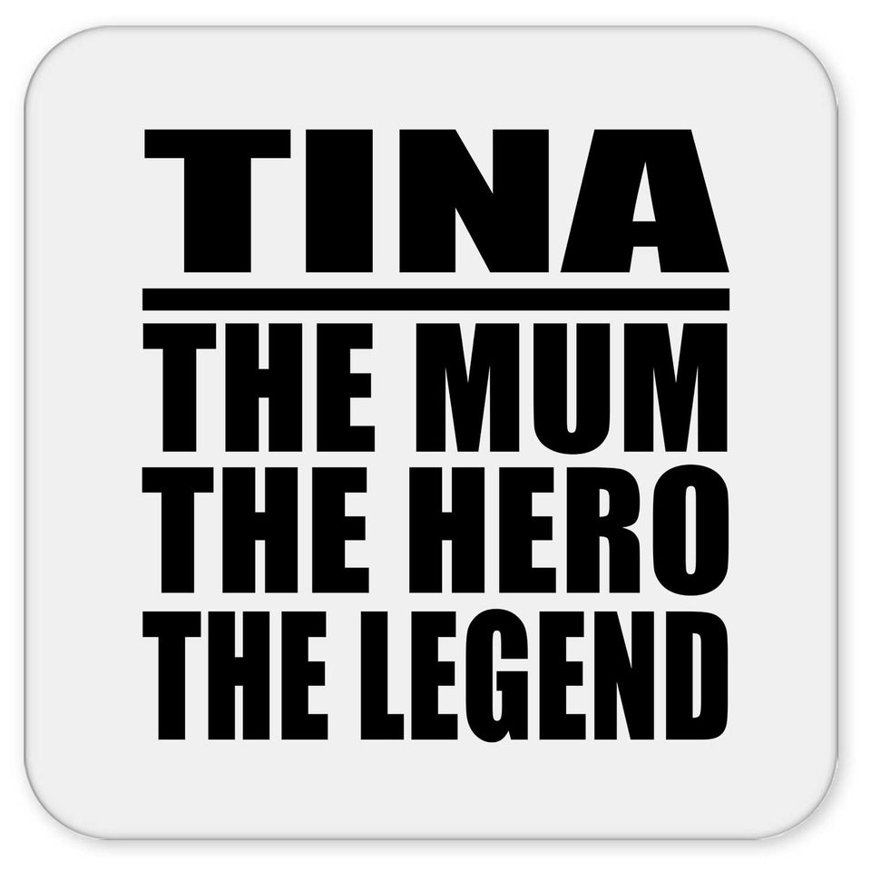 Tina The Mum The Hero The Legend - Drink Coaster