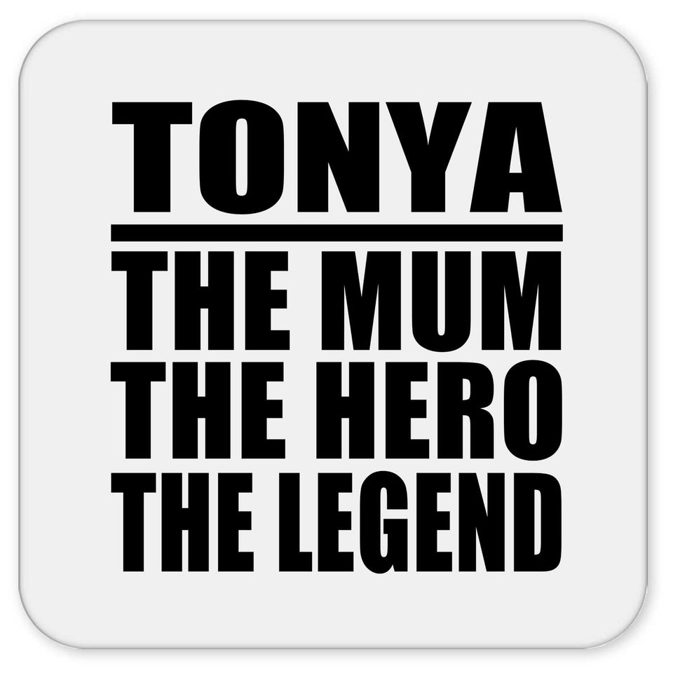 Tonya The Mum The Hero The Legend - Drink Coaster