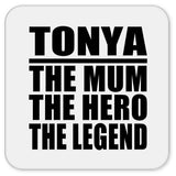 Tonya The Mum The Hero The Legend - Drink Coaster
