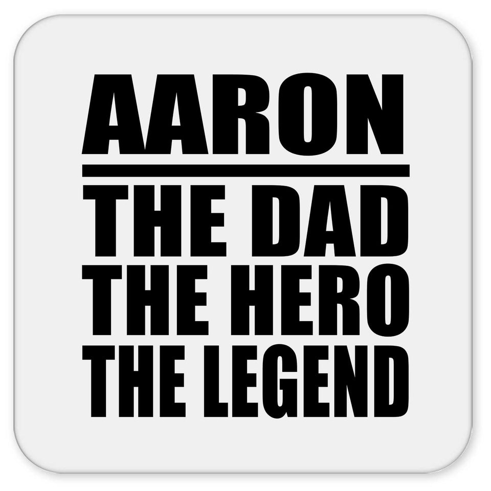 Aaron The Dad The Hero The Legend - Drink Coaster