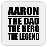 Aaron The Dad The Hero The Legend - Drink Coaster