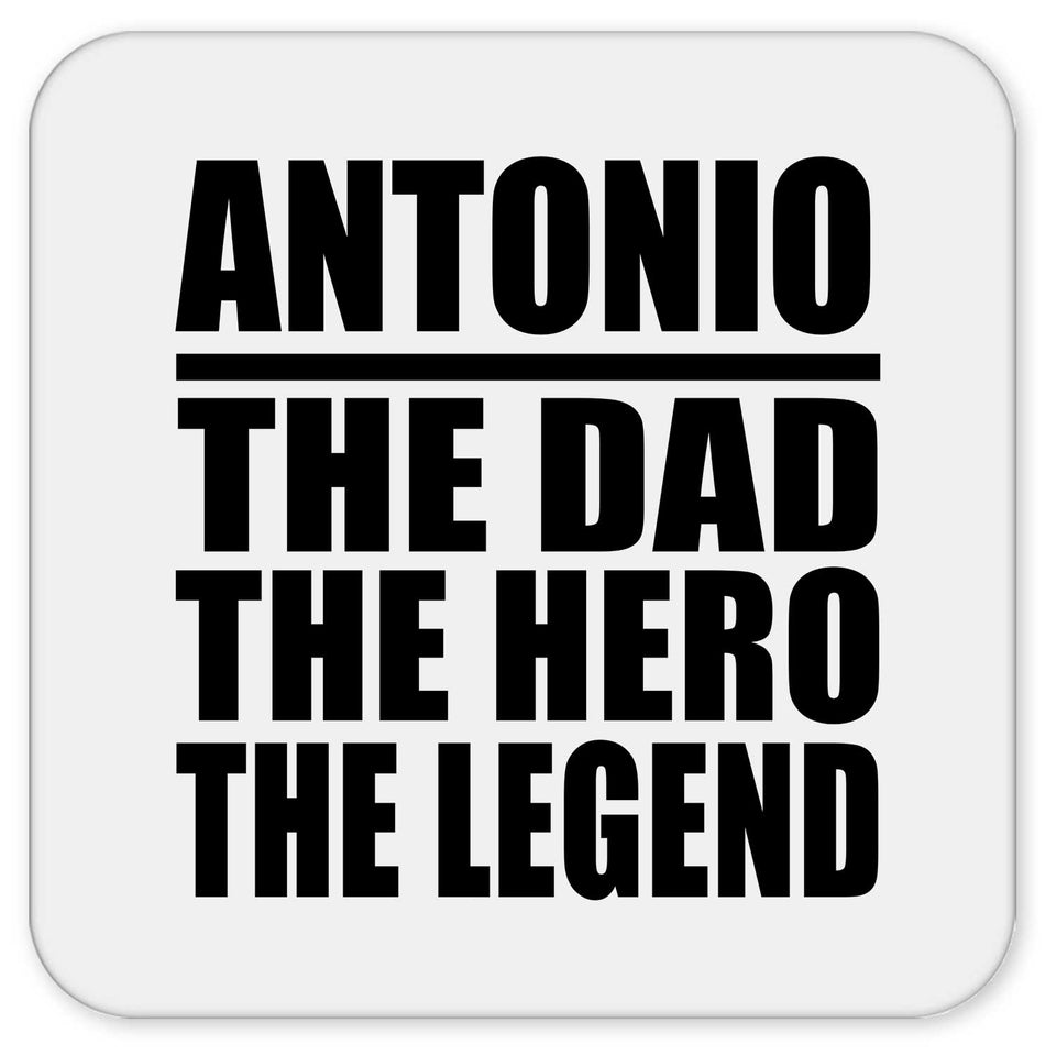 Antonio The Dad The Hero The Legend - Drink Coaster