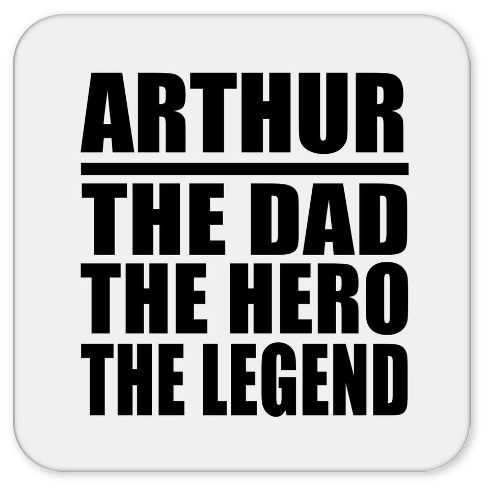 Arthur The Dad The Hero The Legend - Drink Coaster