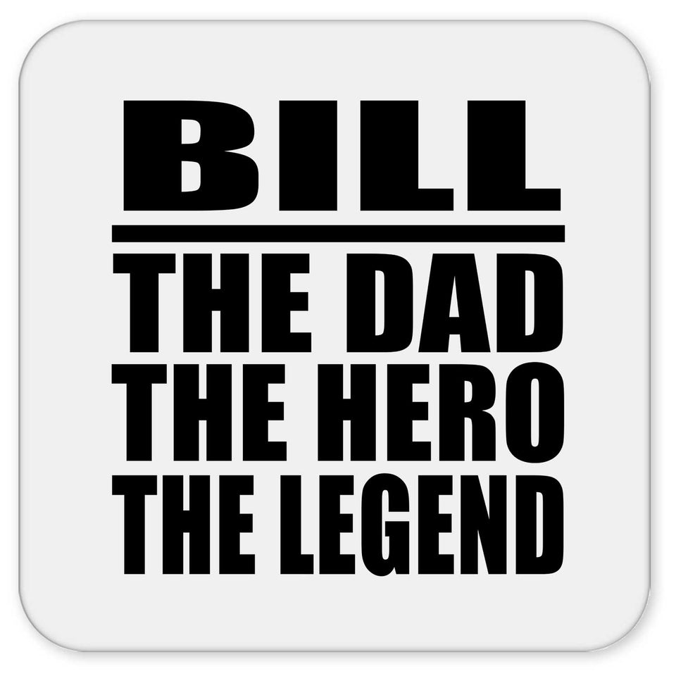Bill The Dad The Hero The Legend - Drink Coaster