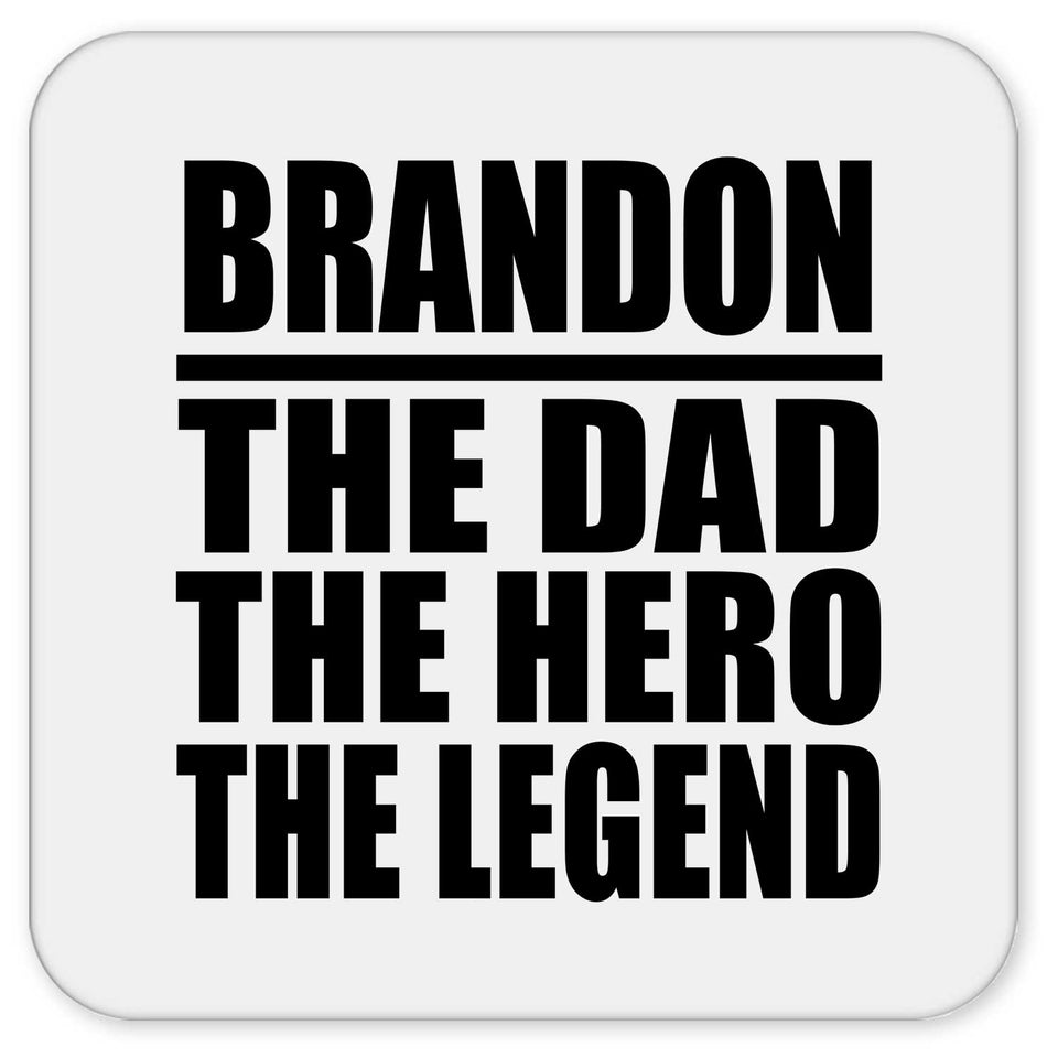Brandon The Dad The Hero The Legend - Drink Coaster