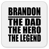 Brandon The Dad The Hero The Legend - Drink Coaster