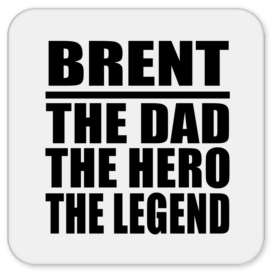 Brent The Dad The Hero The Legend - Drink Coaster