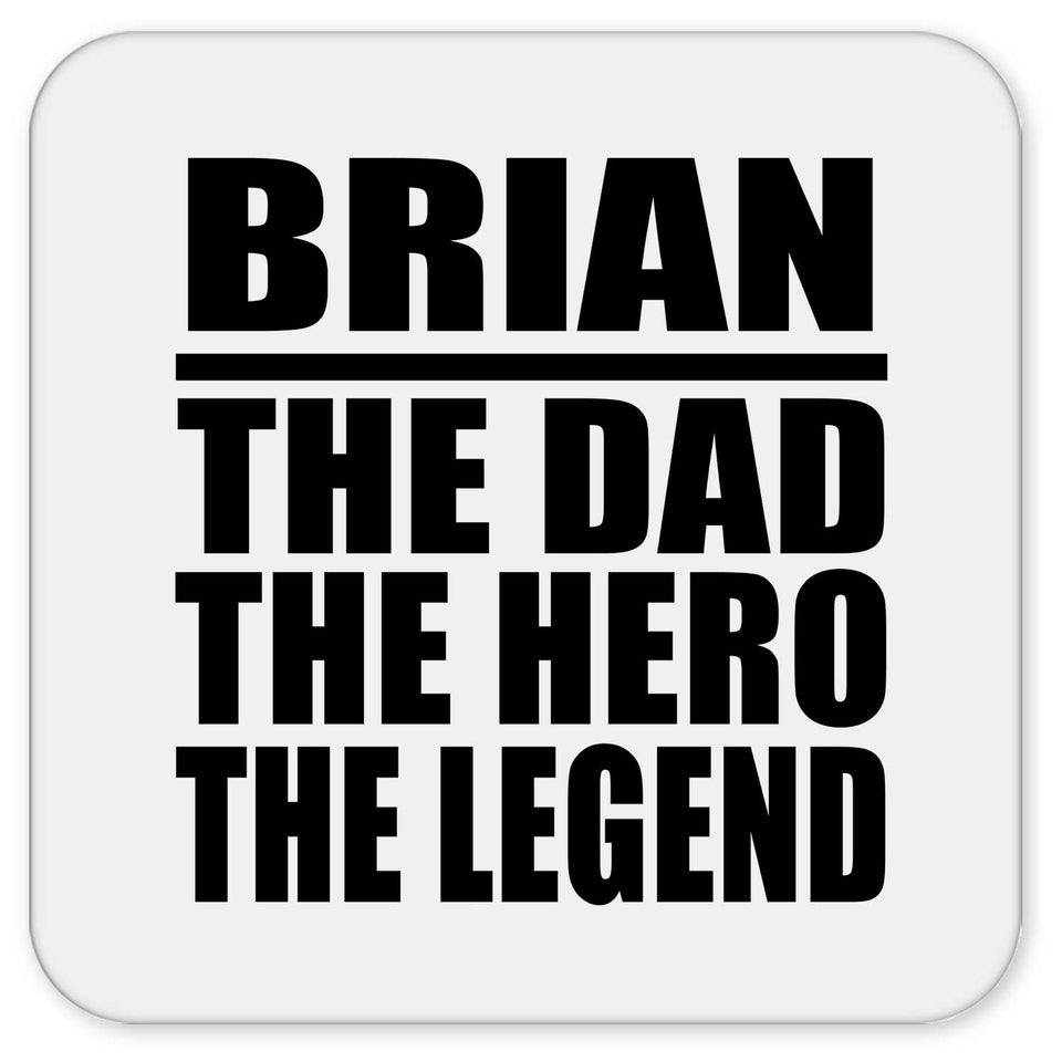 Brian The Dad The Hero The Legend - Drink Coaster