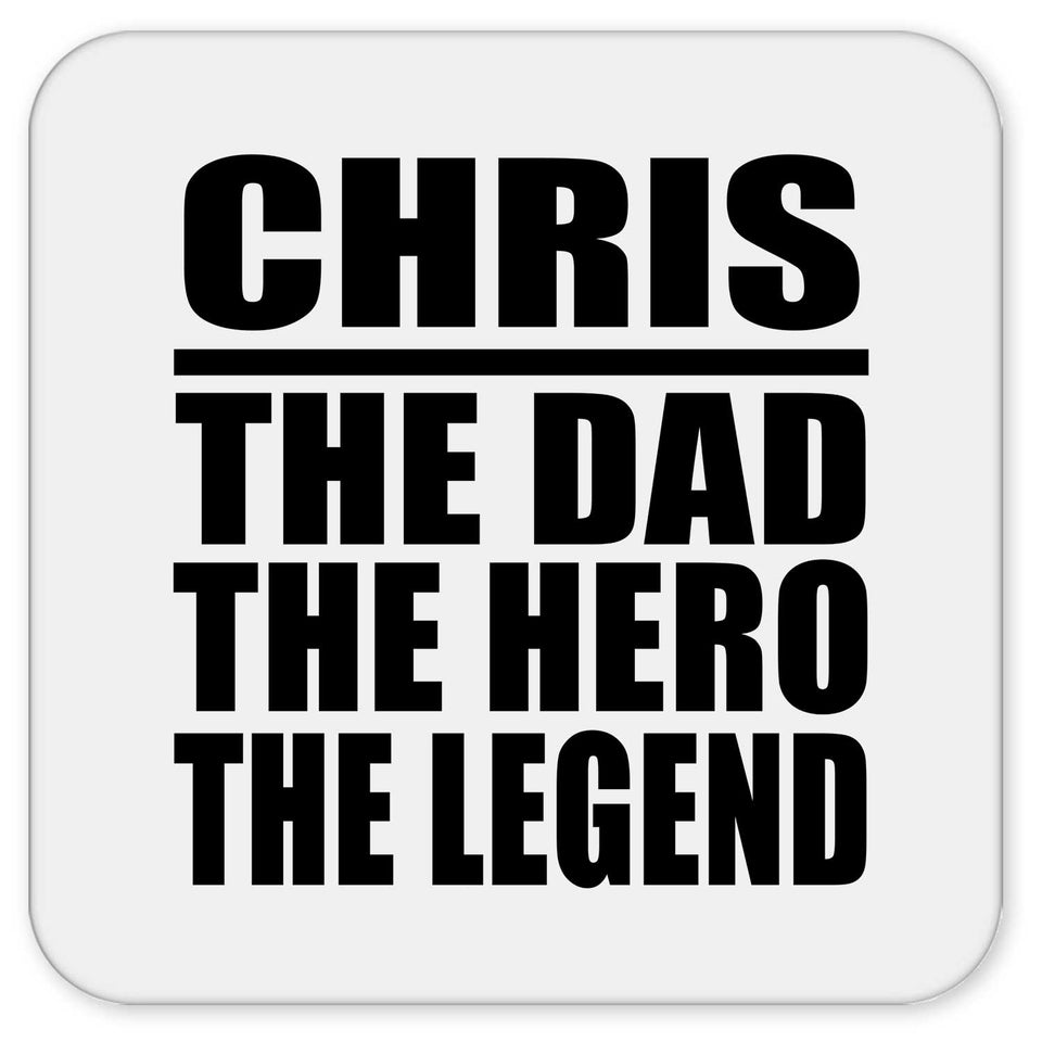 Chris The Dad The Hero The Legend - Drink Coaster