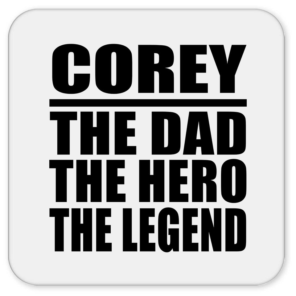Corey The Dad The Hero The Legend - Drink Coaster