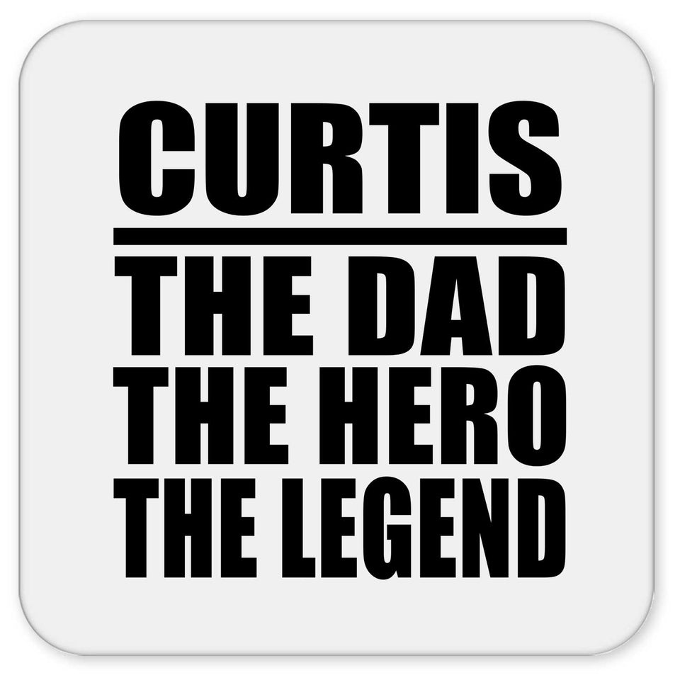 Curtis The Dad The Hero The Legend - Drink Coaster