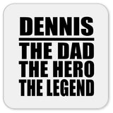 Dennis The Dad The Hero The Legend - Drink Coaster