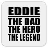 Eddie The Dad The Hero The Legend - Drink Coaster