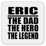 Eric The Dad The Hero The Legend - Drink Coaster