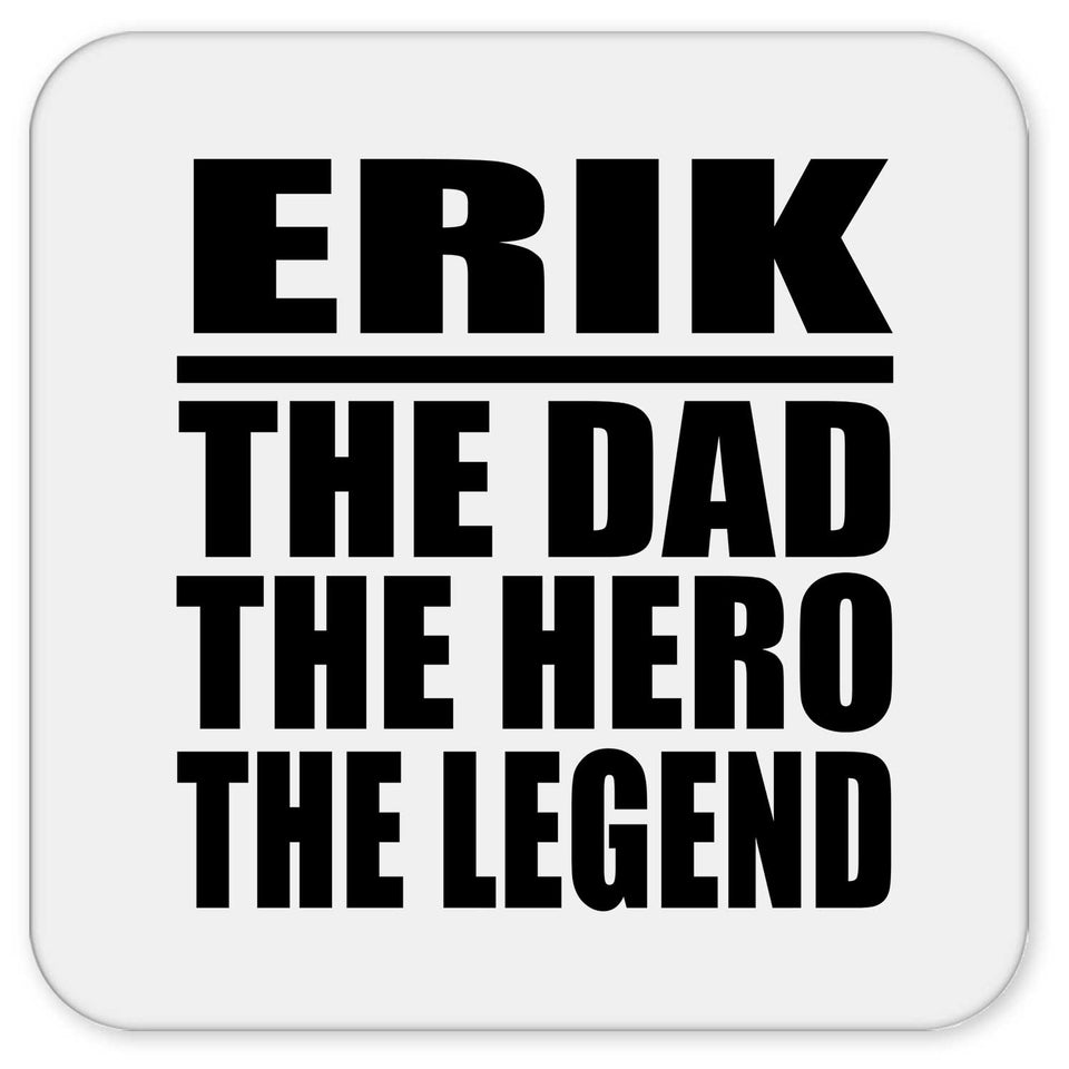 Erik The Dad The Hero The Legend - Drink Coaster